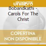 Bobandkathi - Carols For The Christ cd