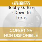 Bobby G. Rice - Down In Texas cd