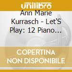 Ann Marie Kurrasch - Let'S Play: 12 Piano Solos For All Occasions cd musicale di Ann Marie Kurrasch