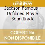 Jackson Famous - Unfilmed Movie Soundtrack cd musicale di Jackson Famous