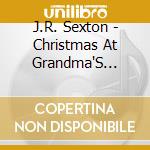 J.R. Sexton - Christmas At Grandma'S House cd