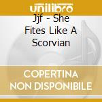 Jjf - She Fites Like A Scorvian cd