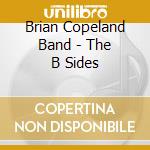 Brian Copeland Band - The B Sides cd