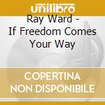 Ray Ward - If Freedom Comes Your Way cd