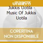 Jukkis Uotila - Music Of Jukkis Uotila cd