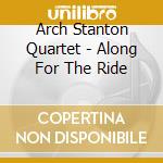 Arch Stanton Quartet - Along For The Ride cd
