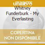 Whitney Funderburk - My Everlasting cd musicale di Whitney Funderburk