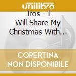 Jros - I Will Share My Christmas With You cd