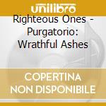 Righteous Ones - Purgatorio: Wrathful Ashes cd
