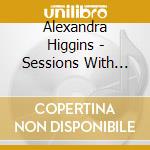 Alexandra Higgins - Sessions With Tony cd