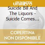Suicide Bill And The Liquors - Suicide Comes Alive! cd