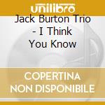 Jack Burton Trio - I Think You Know cd