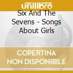 Six And The Sevens - Songs About Girls cd musicale di Six And The Sevens