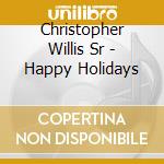 Christopher Willis Sr - Happy Holidays cd