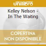 Kelley Nelson - In The Waiting cd