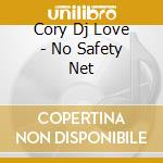 Cory Dj Love - No Safety Net cd