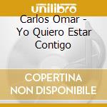 Carlos Omar - Yo Quiero Estar Contigo cd
