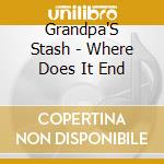 Grandpa'S Stash - Where Does It End cd