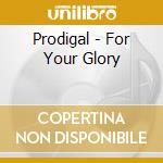 Prodigal - For Your Glory cd