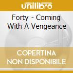 Forty - Coming With A Vengeance cd