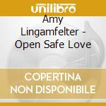 Amy Lingamfelter - Open Safe Love cd musicale di Amy Lingamfelter
