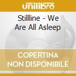 Stillline - We Are All Asleep cd