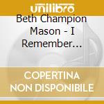 Beth Champion Mason - I Remember Christmas cd musicale di Beth Champion Mason