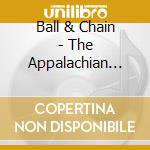 Ball & Chain - The Appalachian Hammer cd