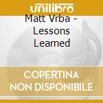 Matt Vrba - Lessons Learned cd