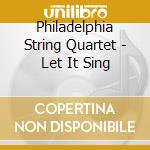 Philadelphia String Quartet - Let It Sing cd