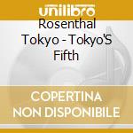 Rosenthal Tokyo - Tokyo'S Fifth cd musicale di Rosenthal Tokyo