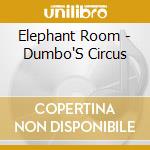 Elephant Room - Dumbo'S Circus cd musicale di Elephant Room