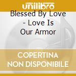 Blessed By Love - Love Is Our Armor cd