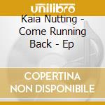 Kaia Nutting - Come Running Back - Ep cd