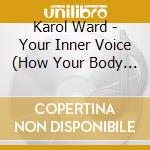 Karol Ward - Your Inner Voice (How Your Body Speaks Its Mind) cd