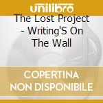 The Lost Project - Writing'S On The Wall cd musicale di The Lost Project