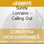 Surely Lorraine - Calling Out cd musicale di Surely Lorraine