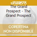 The Grand Prospect - The Grand Prospect cd musicale di The Grand Prospect