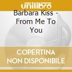 Barbara Kiss - From Me To You cd musicale di Barbara Kiss