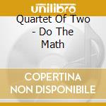 Quartet Of Two - Do The Math cd