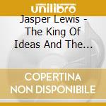 Jasper Lewis - The King Of Ideas And The Weirdo Kid cd