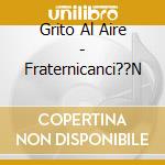 Grito Al Aire - Fraternicanci??N cd