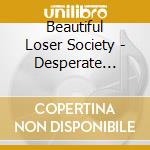 Beautiful Loser Society - Desperate Promenade cd musicale di Beautiful Loser Society