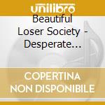 Beautiful Loser Society - Desperate Promenade cd