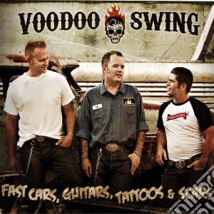 Voodoo Swing - Fast Cars Guitars Tattoos And Scars cd musicale di Voodoo Swing