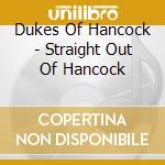 Dukes Of Hancock - Straight Out Of Hancock cd musicale di Dukes Of Hancock