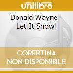 Donald Wayne - Let It Snow! cd musicale di Donald Wayne