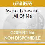Asako Takasaki - All Of Me cd musicale di Asako Takasaki