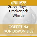 Gravy Boys - Crackerjack Whistle cd musicale di Gravy Boys