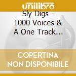 Sly Digs - 1000 Voices & A One Track Mind cd musicale di Sly Digs